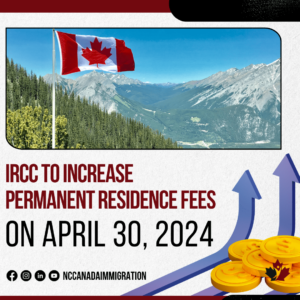 Graphic announcing IRCC's permanent residence fee increase, effective April 30, 2024, featuring an image of the Canadian flag over mountains and a symbol of rising costs.