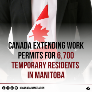 A person holding a small Canadian flag. Text states: "Canada extending work permits for 6,700 temporary residents in Manitoba." Icons for social media and NCCA website are at the bottom.