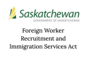 Saskatchewan Government logo. Text reads: Foreign Worker Recruitment and Immigration Services Act, guiding those who choose to immigrate to Canada.