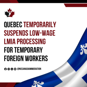 Image with Quebec flag and text: "Quebec announces temporary Low-Wage LMIA Suspension for processing temporary foreign workers.