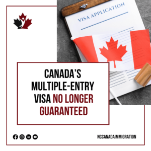 Visa application with Canadian flag; text: "Multiple-Entry Visa for Canada No Longer Guaranteed" in bold.