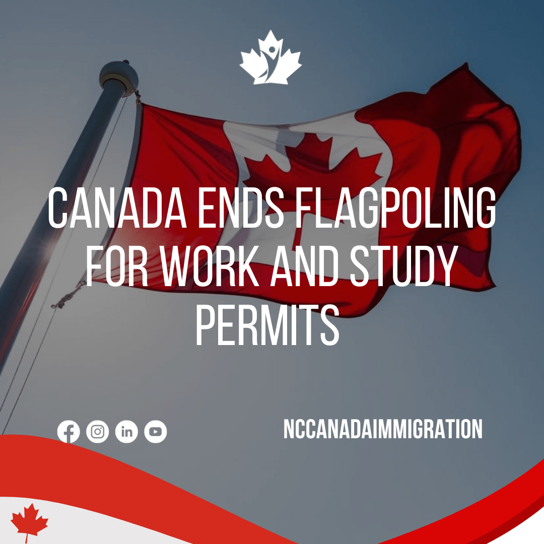 Canada Ends Flagpoling for Work and Study Permits Canada Ends ...