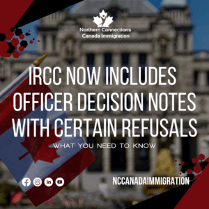 Canadian immigration update graphic with text reading "IRCC now includes officer decision notes with certain refusals," featuring a Canadian flag and the Northern Connections Canada Immigration logo.